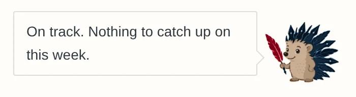 Quill’s note on the home screen: “On track. Nothing to catch up on this week.”